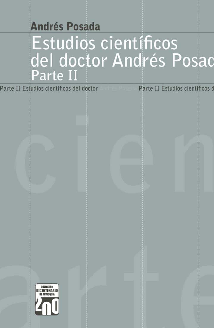 Estudios científicos del doctor Andrés Posada. Parte II