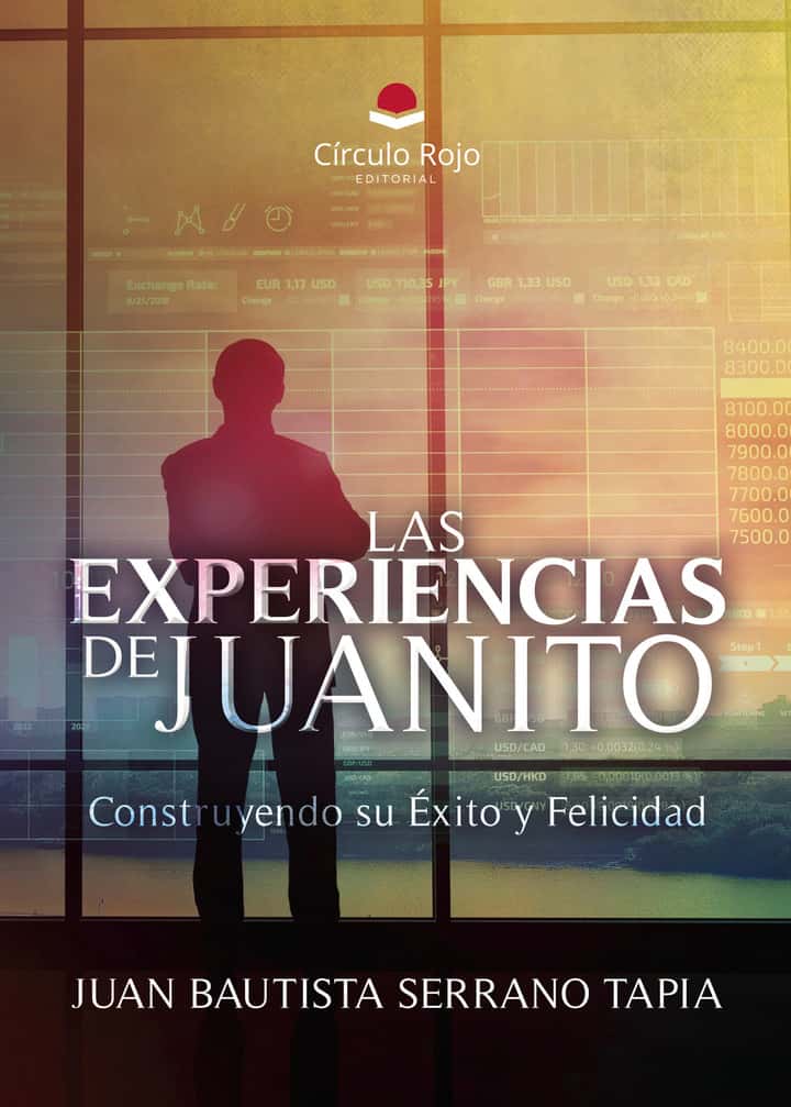 LAS EXPERIENCIAS DE JUANITO. Construyendo su Éxito y Felicidad