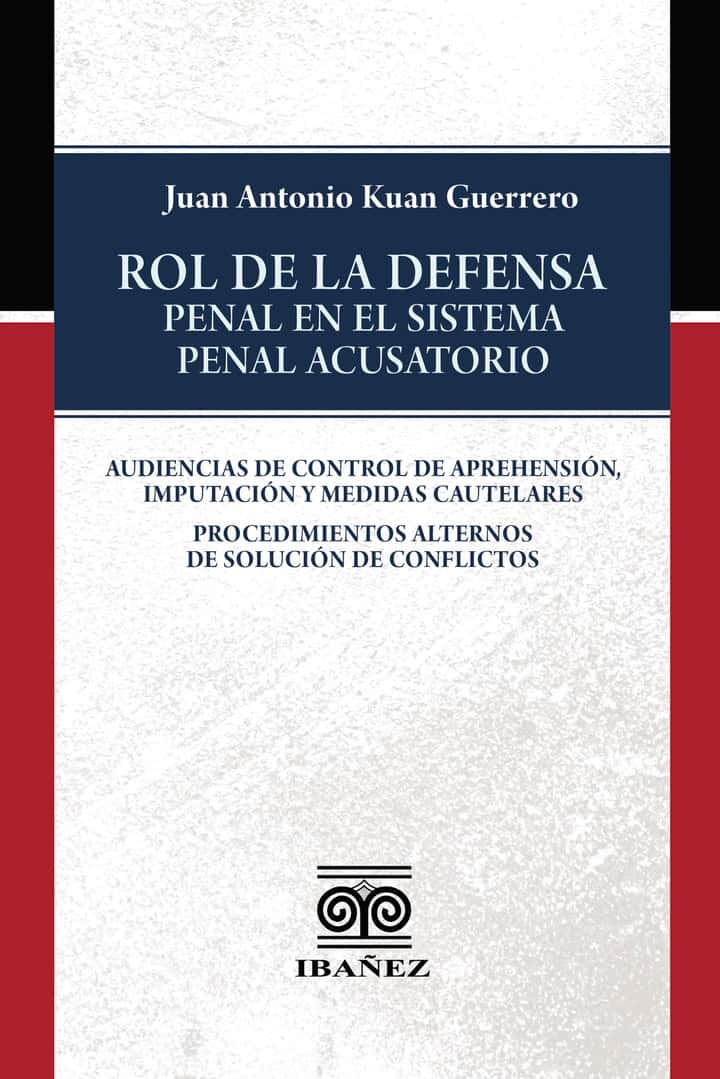 Rol de la defensa penal en el sistema penal acusatorio: Audiencias de control de aprehensión, imputación y medidas cautelares. Procedimientos alternos de solución de conflictos