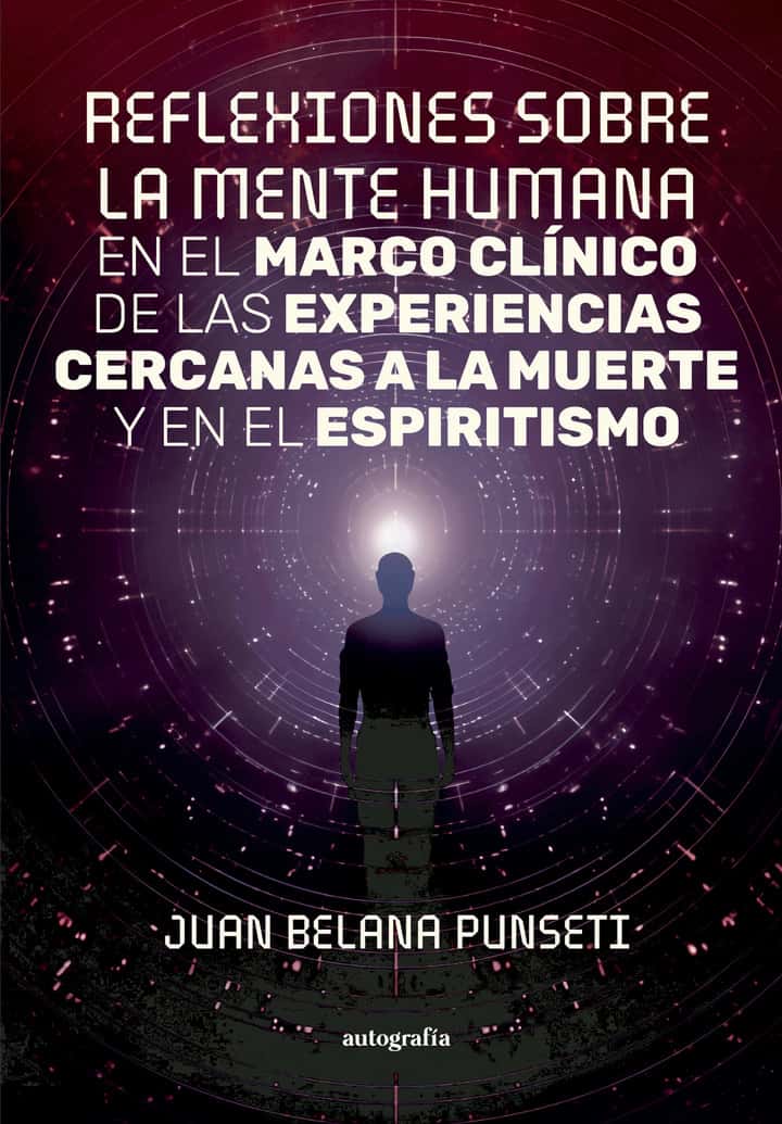 Reflexiones sobre la mente humana en el marco clínico de las experiencias cercanas a la muerte y en el espiritismo