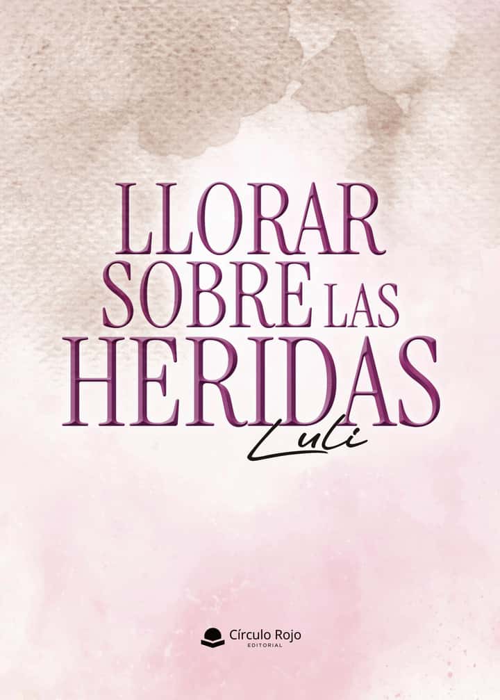 LLORAR SOBRE LAS HERIDAS