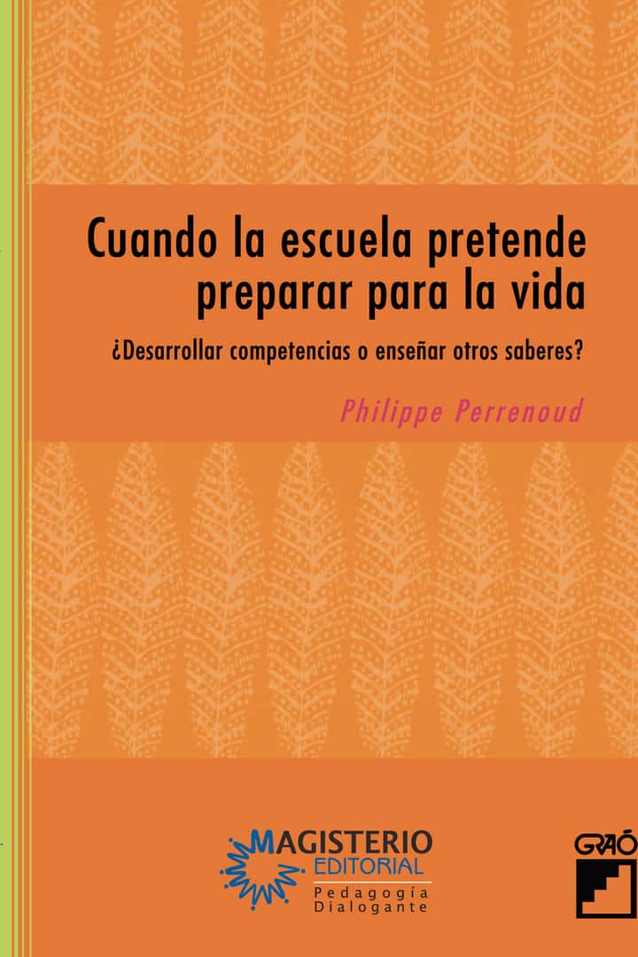 Cuando la escuela pretende preparar para la vida: ¿Desarrollar competencias o enseñar otros saberes?