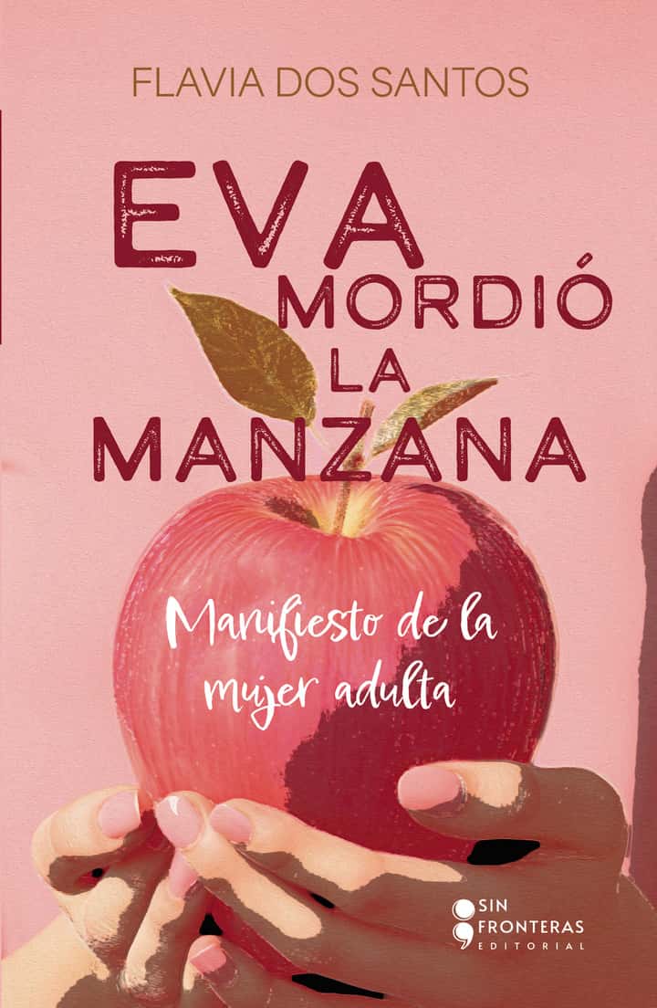 Eva mordió la manzana: Manifiesto de la mujer adulta