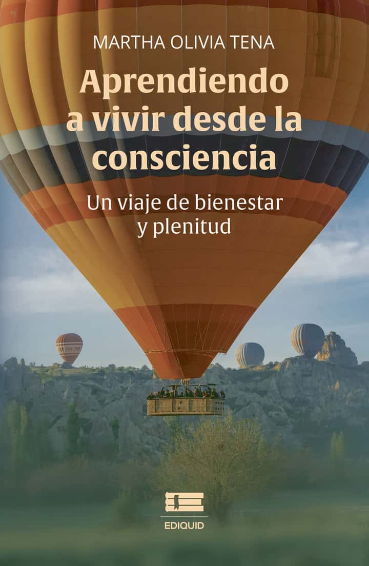 Aprendiendo a vivir desde la consciencia.: Un viaje de bienestar y plenitud