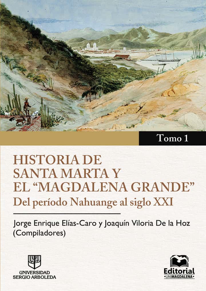 Historia de Santa Marta y el Magdalena Grande - Tomo 1: Del período Nahuange al siglo XXI