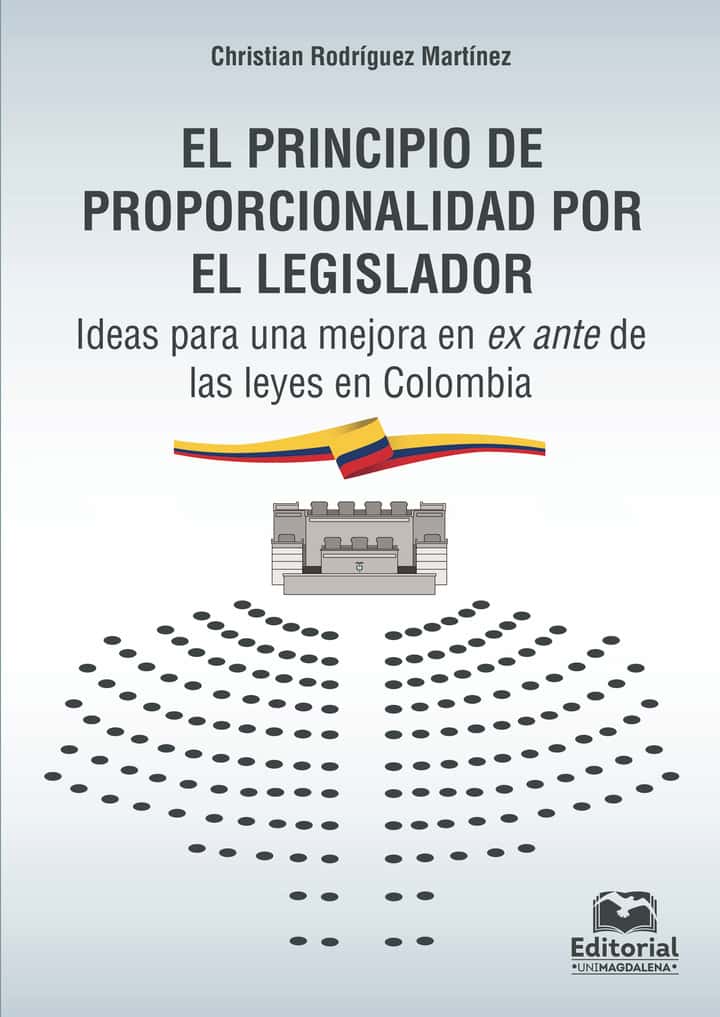 El principio de proporcionalidad por el legislador: Ideas para una mejora en ex ante de las leyes en Colombia