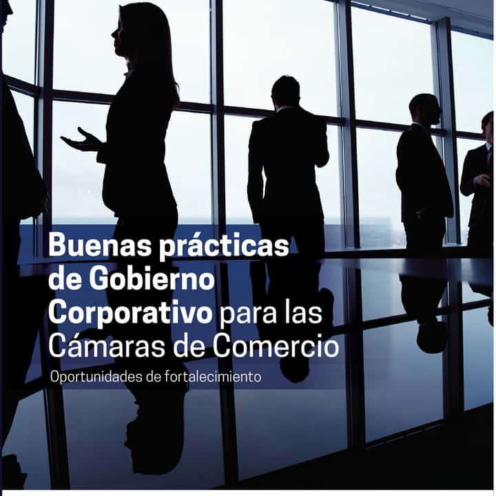 Buenas prácticas de Gobierno Corporativo para las Cámaras de Comercio: Oportunidades de fortalecimiento