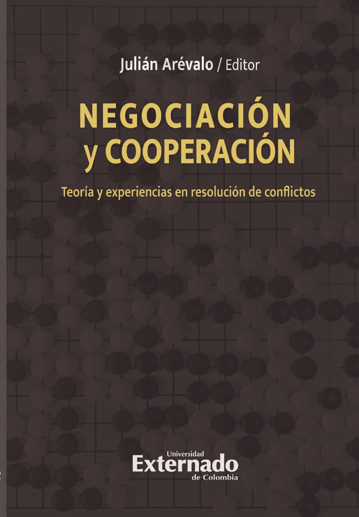 Negociación Y Cooperación: Teoría y experiencias en resolución de conflictos