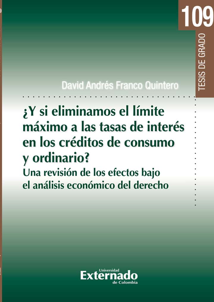 ¿Y si eliminamos el límite máximo a las tasas de interés en los créditos de consumo y ordinario?: Una revisión de los efectos bajo el análisis económico del derecho