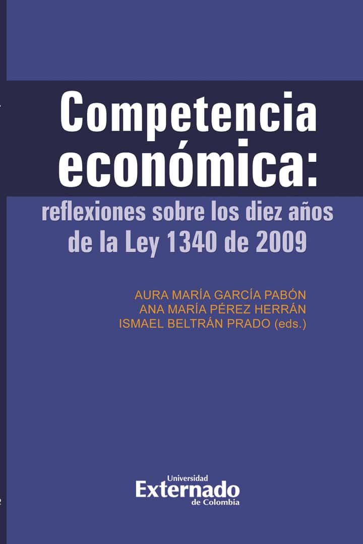 Competencia Económica: Reflexiones sobre los diez años de la Ley 1340 de 2009