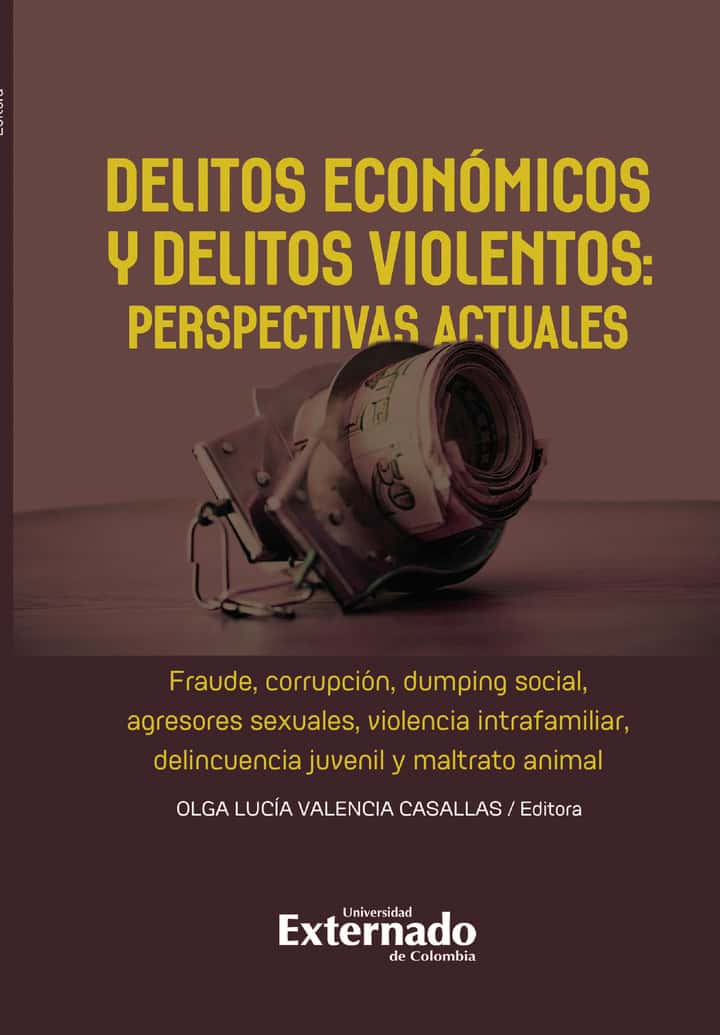 Delitos económicos y delitos violentos: perspectivas actuales: Fraude, corrupción, dumping social, agresores sexuales, violencia intrafamiliar, delincuencia juvenil y maltrato animal