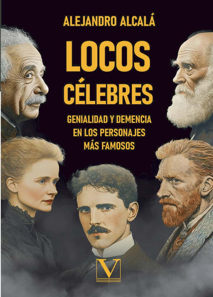 Locos célebres: Genialidad y demencia en los personajes más famosos