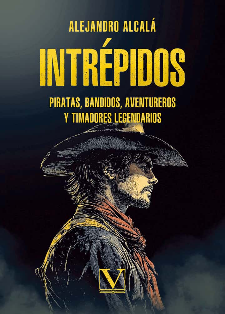 Intrépidos: Piratas, bandidos, aventureros y timadores legendarios