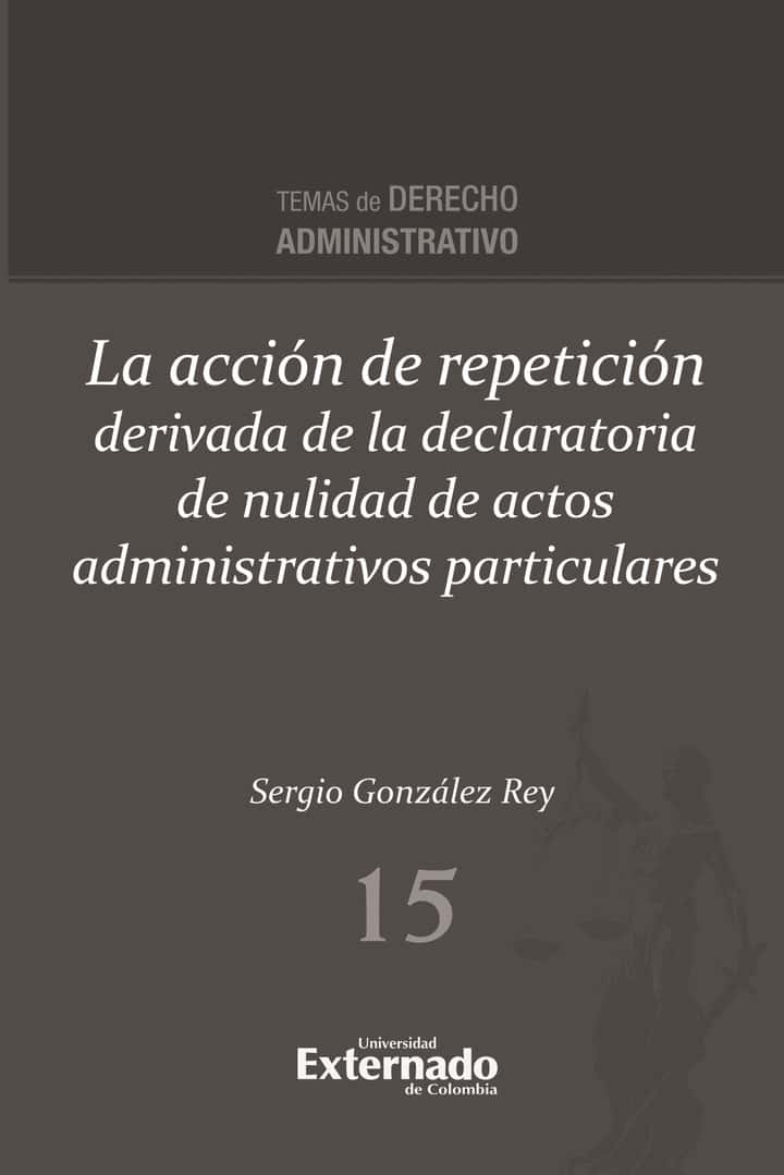 La acción de repetición derivada de la declaratoria de nulidad de actos administrativos particulares