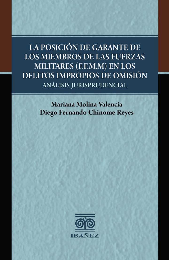 La posición de garante de los miembros de las fuerzas militares (F.F.M.M) en los delitos impropios de omisión: Análisis jurisprudencial