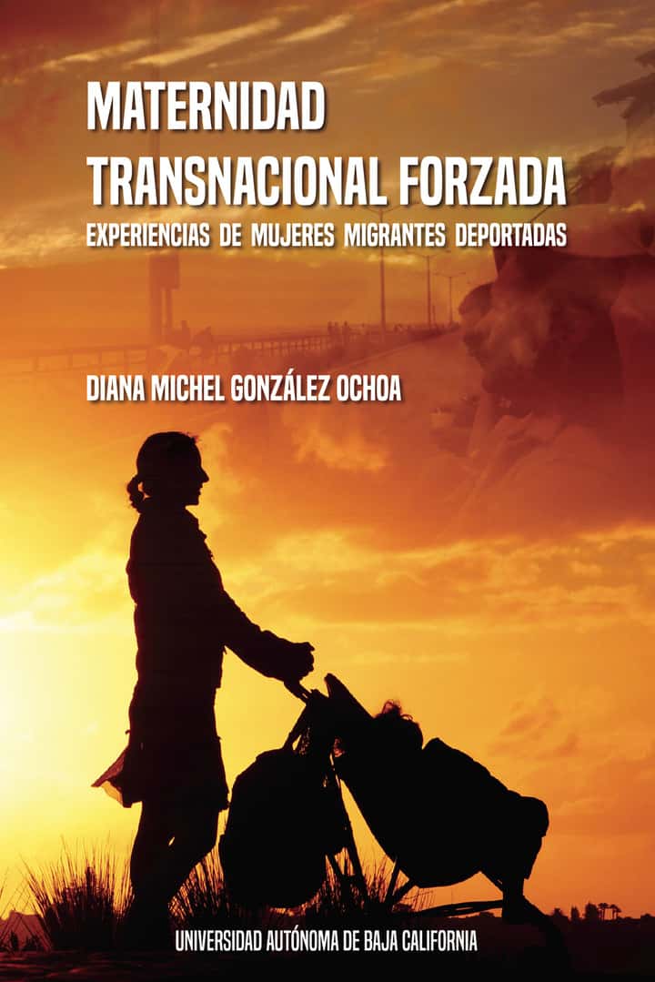 Maternidad transnacional forzada: Experiencias de mujeres migrantes deportadas