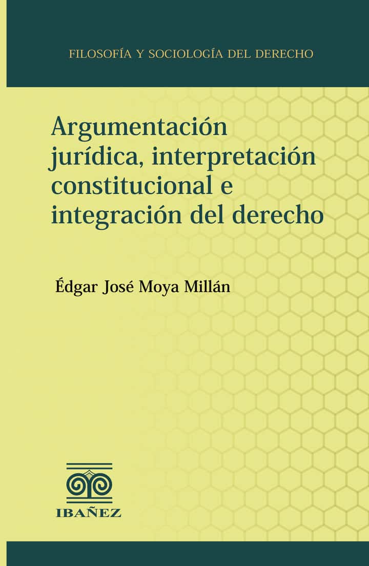 Argumentación jurídica, interpretación constitucional e integración del derecho