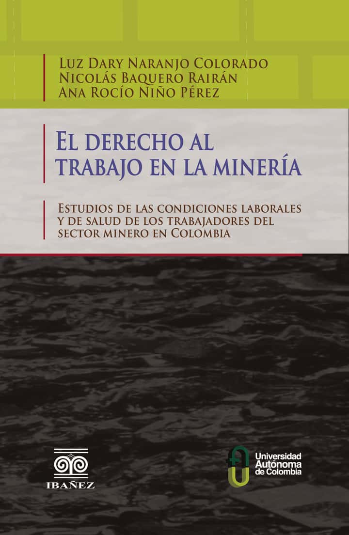 El derecho al trabajo en la minería: Estudios de las condiciones laborales y de salud de los trabajadores del sector minero en Colombia