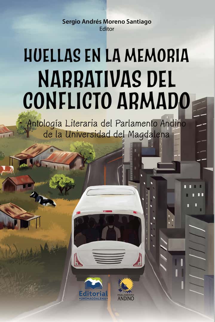 Huellas en la memoria. Narrativas del conflicto armado: Antología literaria del Parlamento Andino de la Universidad del Magdalena