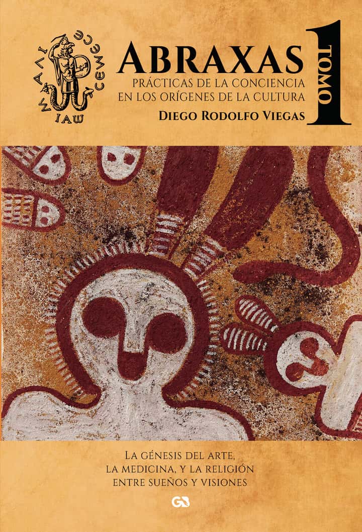 ABRAXAS. PRÁCTICAS DE LA CONCIENCIA EN LOS ORÍGENES DE LA CULTURA. TOMO I