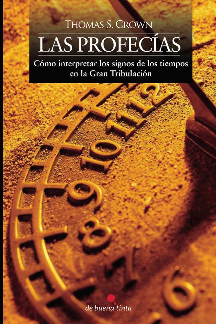 Las profecías: Cómo interpretar los signos de los tiempos en la Gran Tribulación