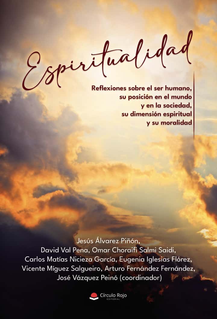 Espiritualidad: Reflexiones sobre el ser humano, su posición en el mundo y en la sociedad, su dimensión espiritual y su moralidad