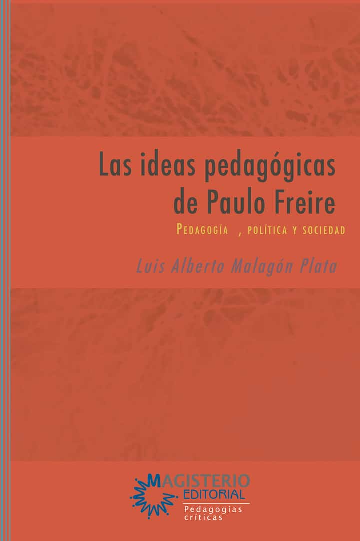 Las ideas pedagógicas de Paulo Freire: Pedagogía, política y sociedad