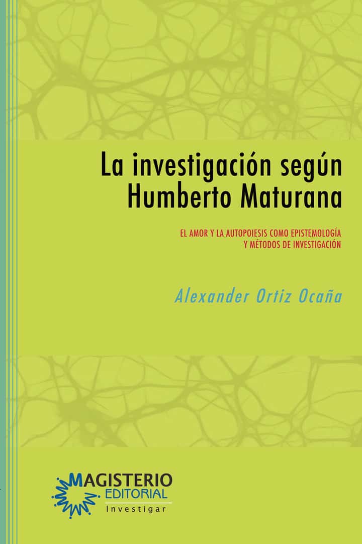La investigación según Humberto Maturana: El amor y la autopoiesis como epistemología y métodos de investigación