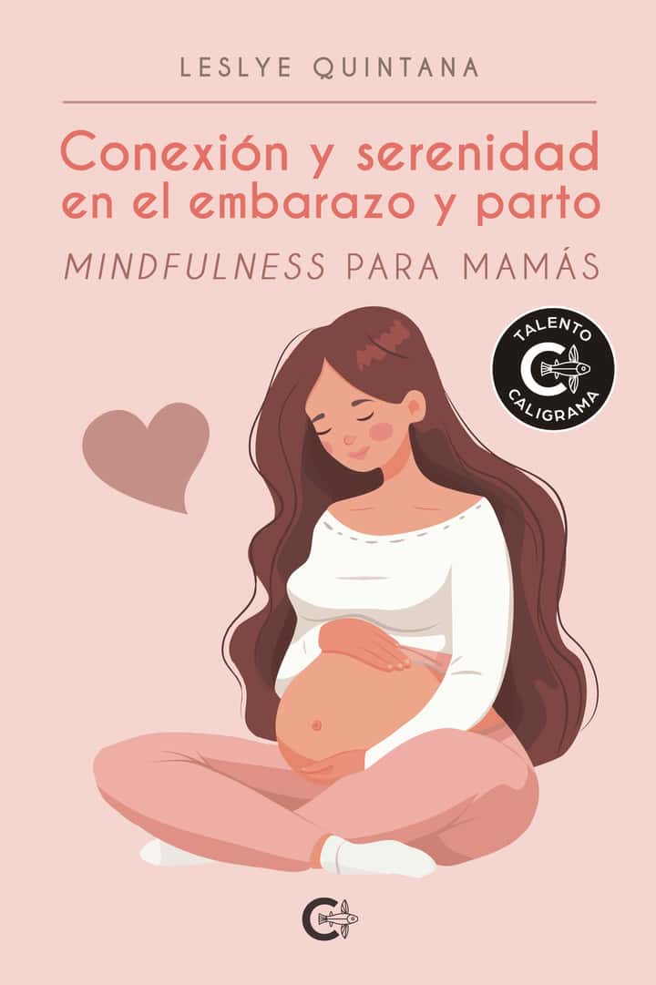 Conexión y serenidad en el embarazo y parto: Mindfulness para mamás