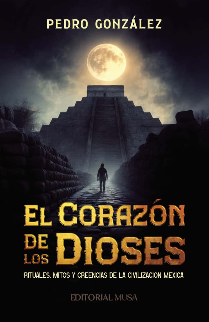 El Corazón de los Dioses: Rituales, Mitos y Creencias de la Civilización Mexica
