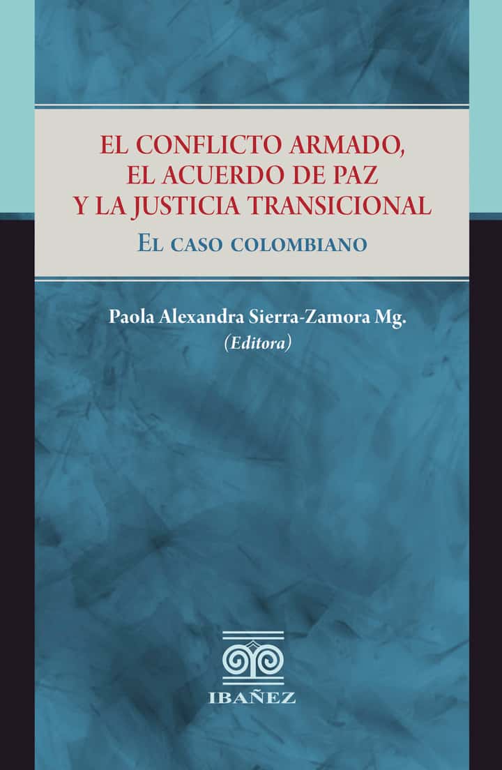 El conflicto armado, el acuerdo de paz y la justicia transicional: El caso colombiano