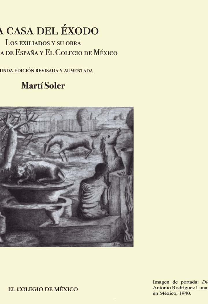 La casa del éxodo: los exiliados y su obra en la Casa de España y El Colegio de México