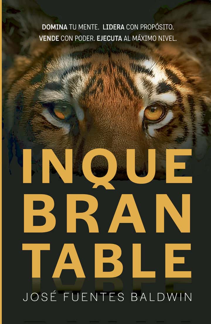 INQUEBRANTABLE: DOMINA TU MENTE. LIDERA CON PROPÓSITO. VENDE CON PODER, EJECUTA AL MÁXIMO NIVEL.