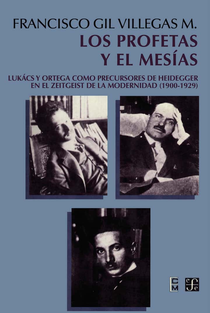 Los profetas y el mesías: Lukács y Ortega como precursores de Heidegger en el Zeitgeist de la modernidad (19-1929)