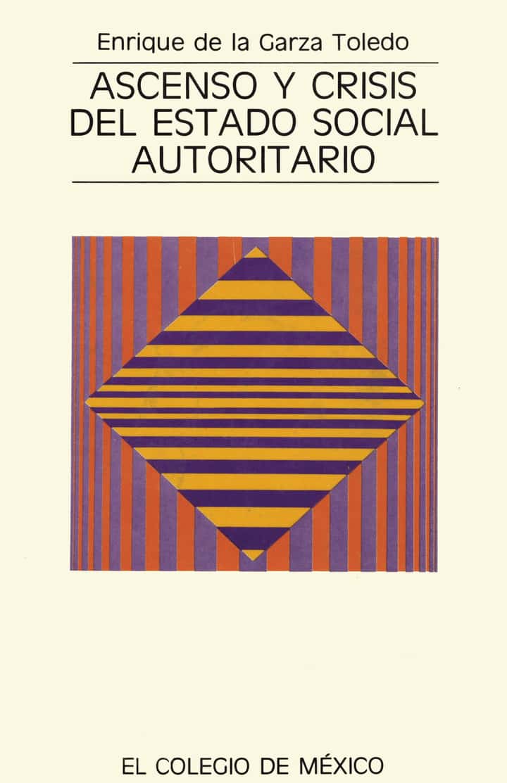 Ascenso y crisis del Estado social autoritario: Estado y acumulación del capital en México, 194-1976