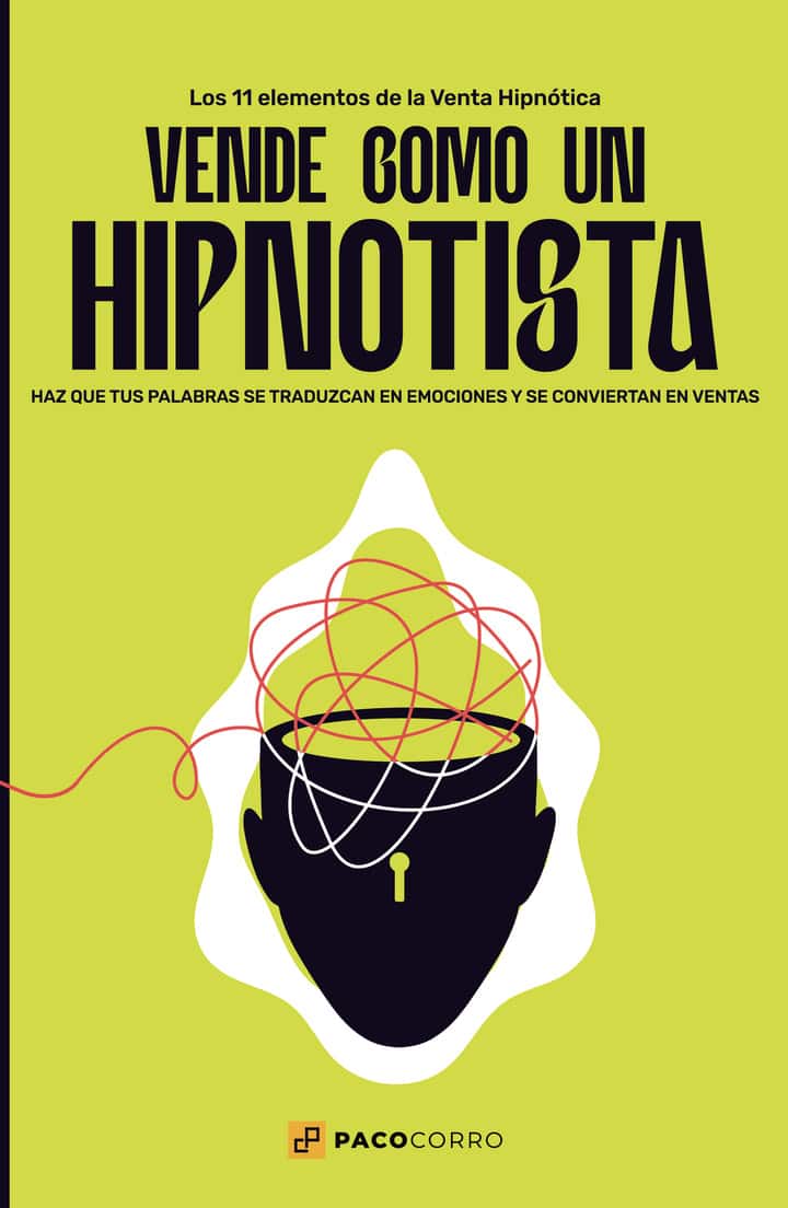 ¡Vende como un hipnotista!: Para vender cada vez más fácil, cada vez más rápido y cada vez más y más profundo