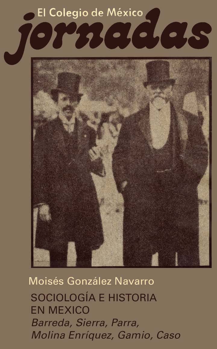 Sociología e historia en México: Barreda Sierra, Parra, Molina Enríquez, Gamio, Caso