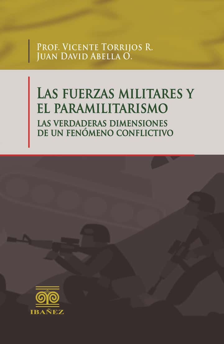 Las fuerzas militares y el paramilitarismo: Las verdaderas dimensiones de un fenómeno conflictivo