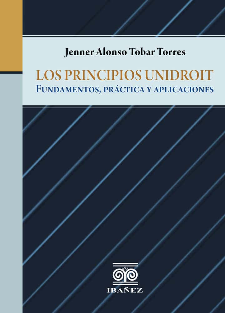Los principios unidroit: Fundamentos, práctica y aplicaciones