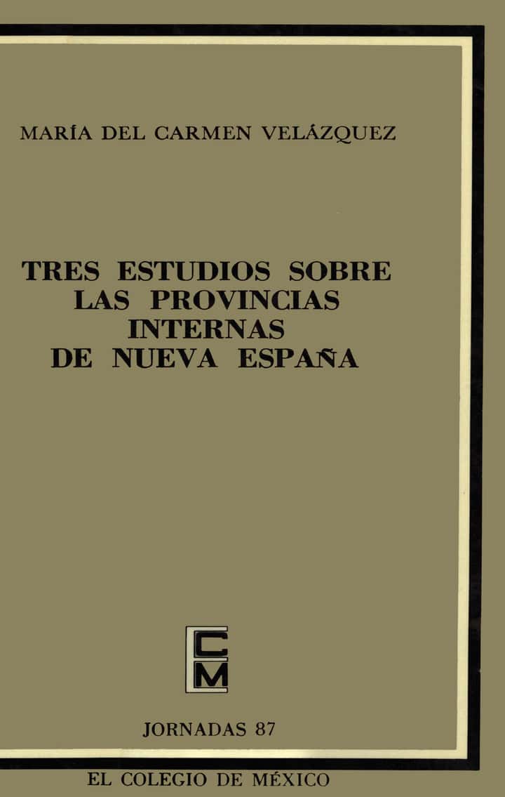 Tres estudios sobre las provincias internas de Nueva España