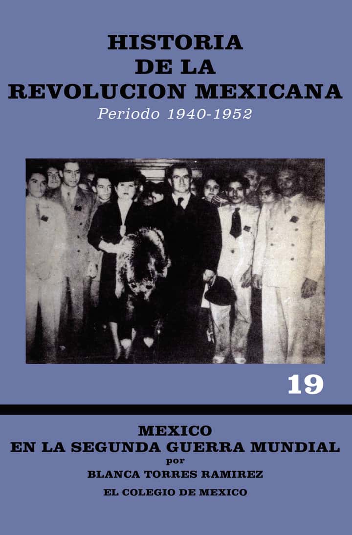 Historia de la Revolución Mexicana, período 1940-1952: México en la segunda guerra mundial