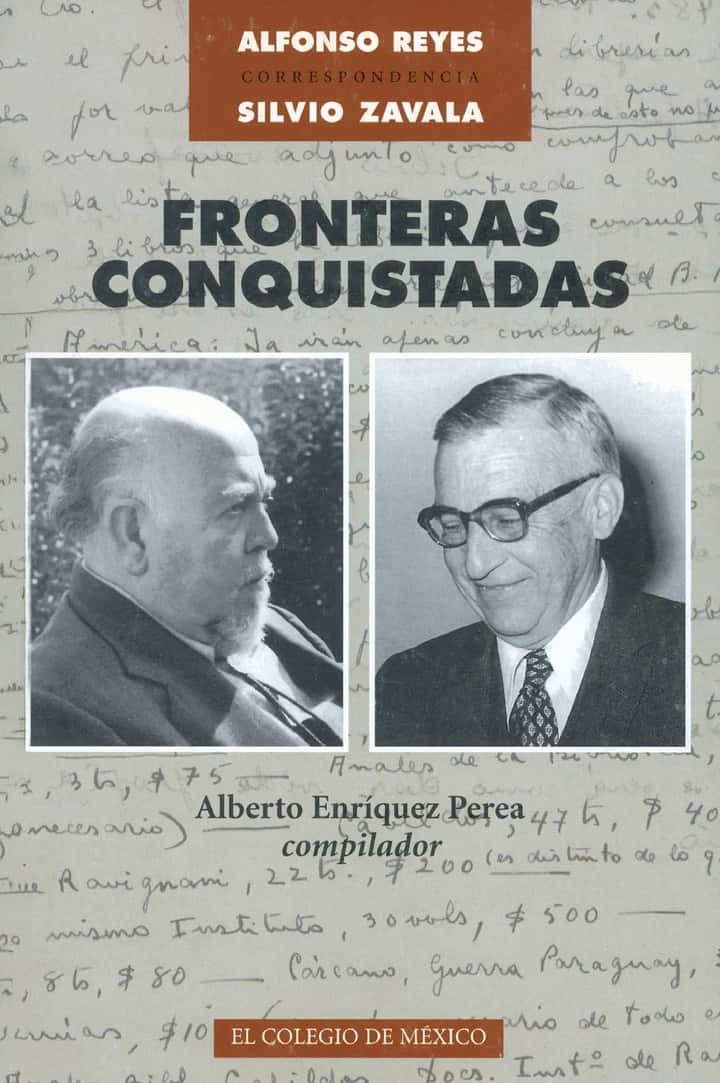 Fronteras conquistadas: correspondencia Alfonso Reyes-Silvio Zavala, 1937-1958