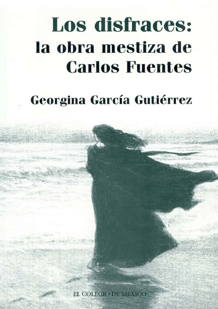 Los disfraces: la obra mestiza de Carlos Fuentes
