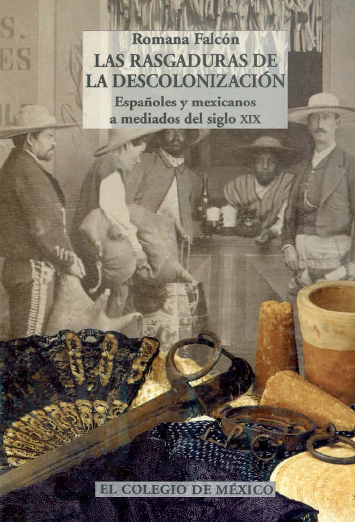Las rasgaduras de la descolonización: españoles y mexicanos a mediados del siglo XIX