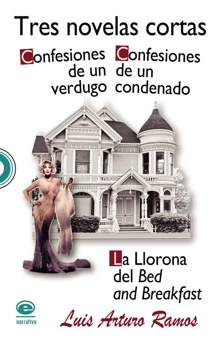 Tres novelas cortas: Confesiones de un verdugo. Confesiones de un condenado. La Llorona del Bed and Beakfast