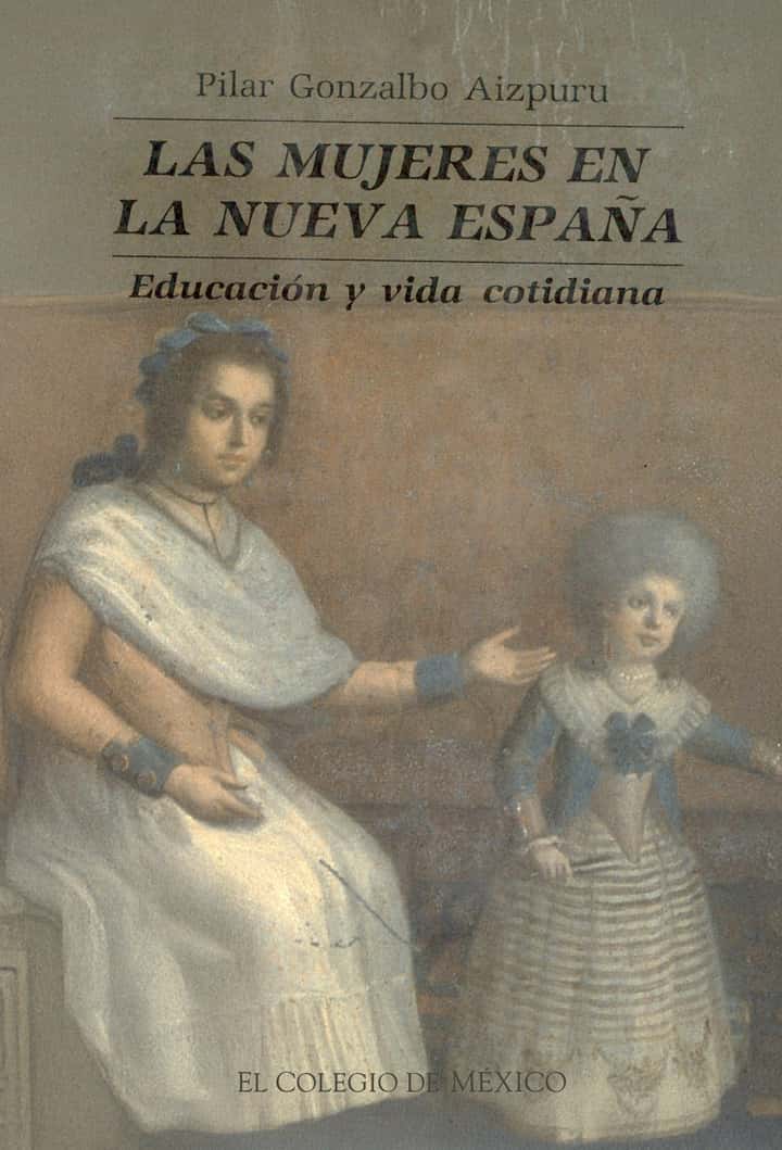 Las mujeres en la Nueva España: educación y vida cotidiana