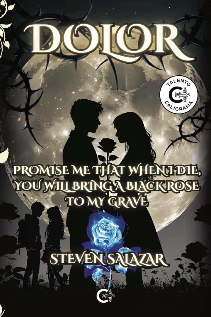 Dolor: Promise me that when I die, you will bring a black rose to my grave
