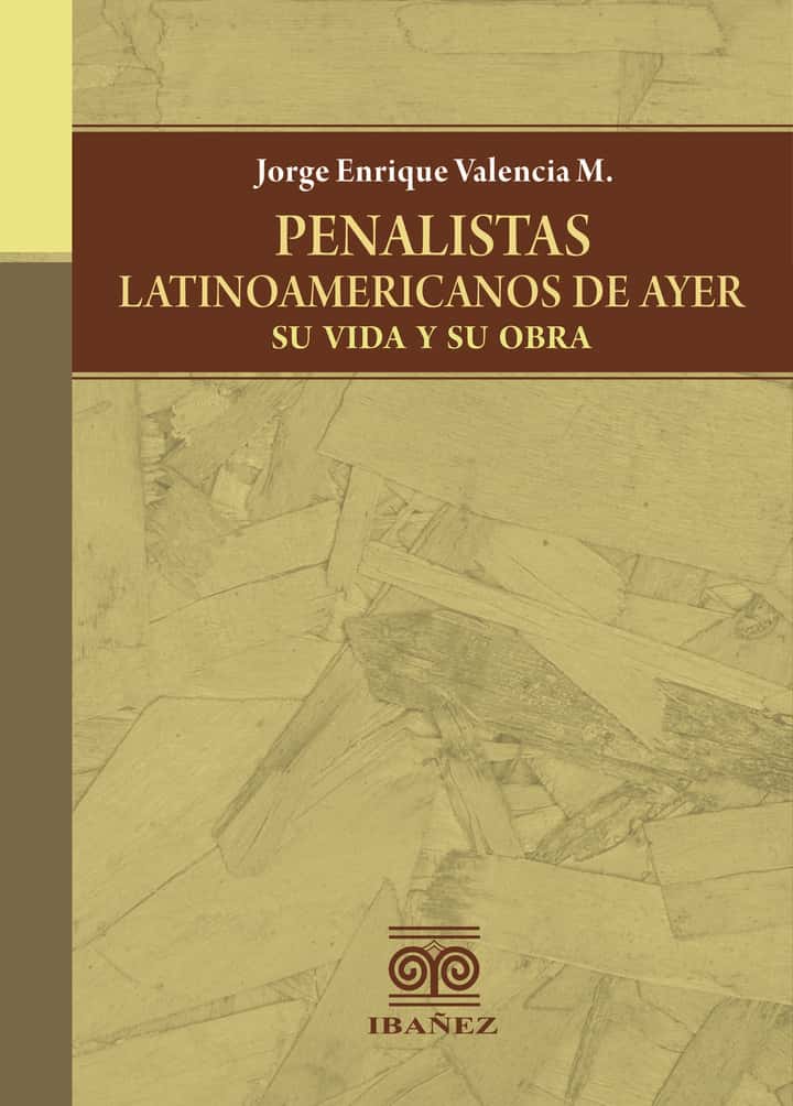 Penalistas latinoamericanos de ayer, su vida y su obra