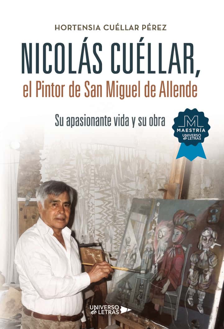 Nicolás Cuéllar, el Pintor de San Miguel de Allende: Su apasionante vida y su obra