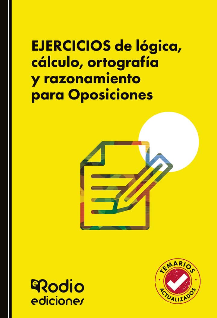 EJERCICIOS de lógica, cálculo, ortografía y razonamiento para Oposiciones